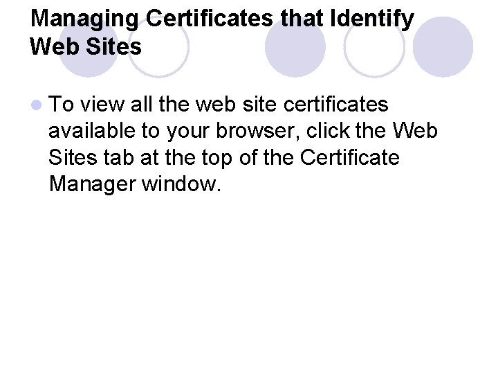 Managing Certificates that Identify Web Sites l To view all the web site certificates