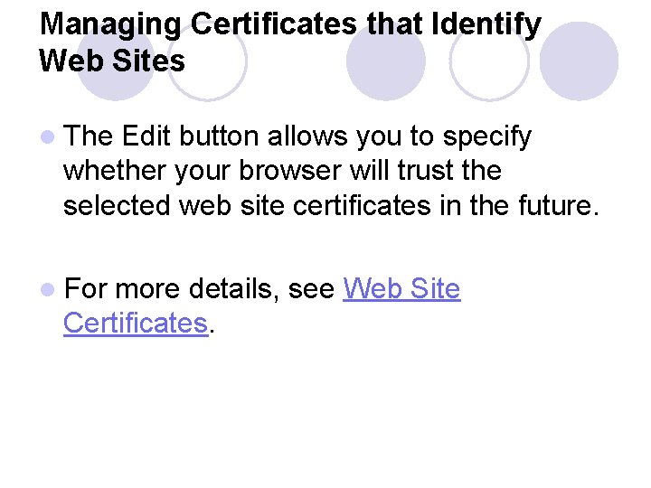 Managing Certificates that Identify Web Sites l The Edit button allows you to specify