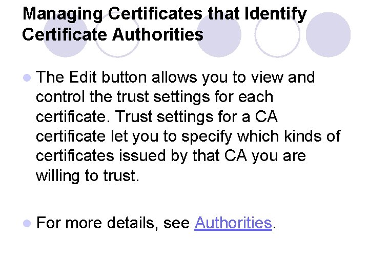 Managing Certificates that Identify Certificate Authorities l The Edit button allows you to view