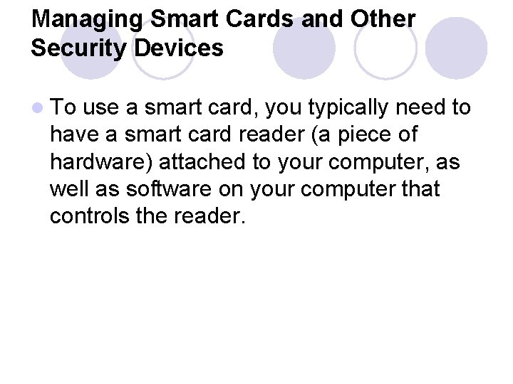 Managing Smart Cards and Other Security Devices l To use a smart card, you