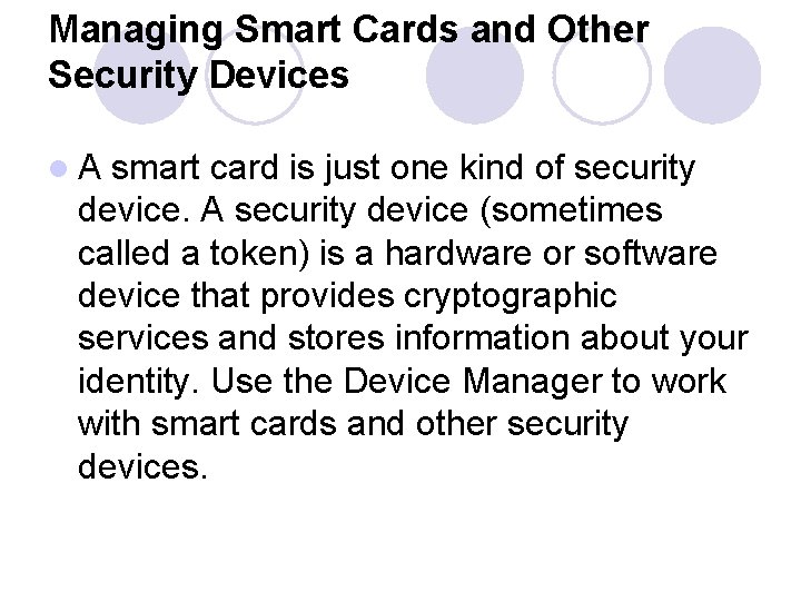 Managing Smart Cards and Other Security Devices l. A smart card is just one