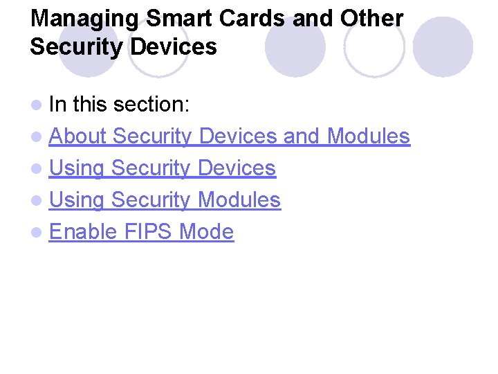 Managing Smart Cards and Other Security Devices l In this section: l About Security