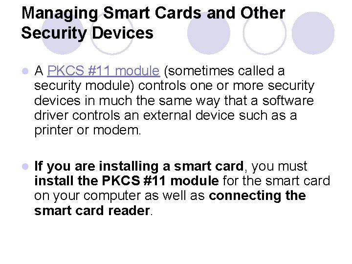 Managing Smart Cards and Other Security Devices l A PKCS #11 module (sometimes called