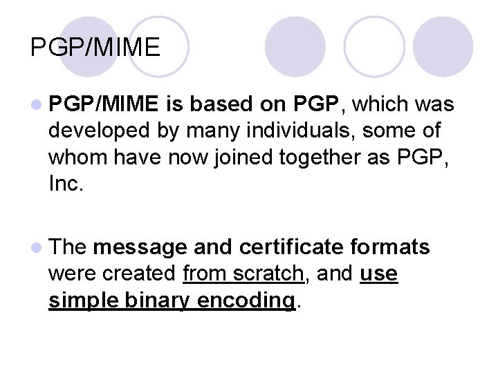 PGP/MIME l PGP/MIME is based on PGP, which was developed by many individuals, some