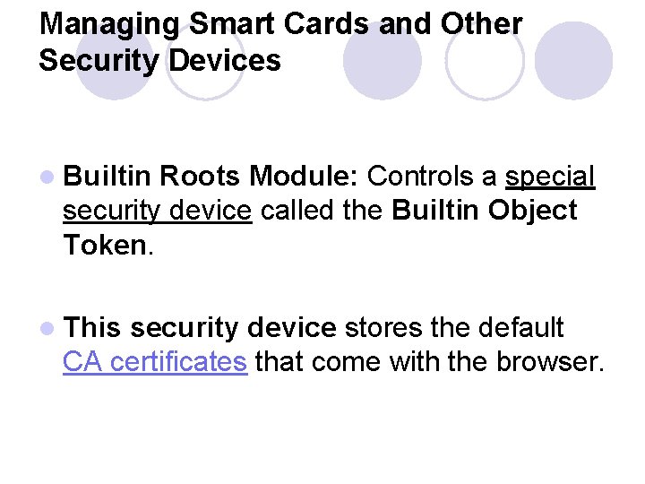 Managing Smart Cards and Other Security Devices l Builtin Roots Module: Controls a special