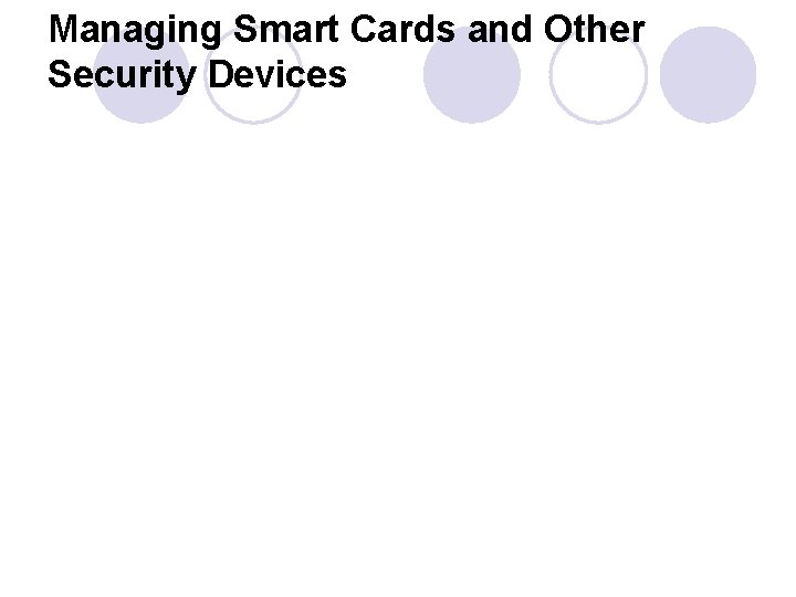 Managing Smart Cards and Other Security Devices 