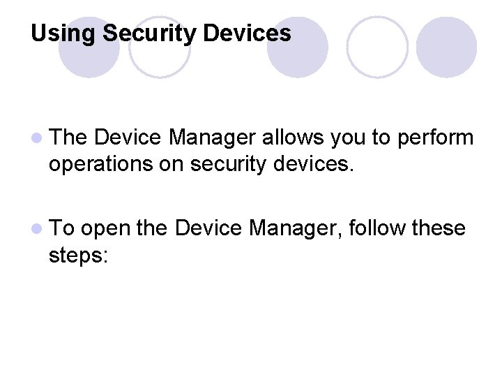 Using Security Devices l The Device Manager allows you to perform operations on security