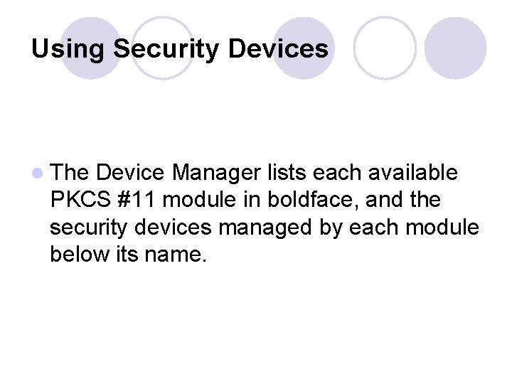 Using Security Devices l The Device Manager lists each available PKCS #11 module in