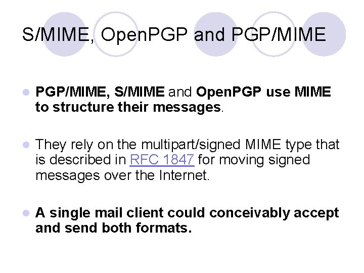 S/MIME, Open. PGP and PGP/MIME l PGP/MIME, S/MIME and Open. PGP use MIME to