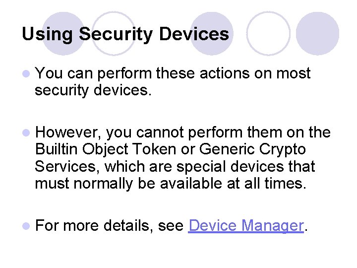 Using Security Devices l You can perform these actions on most security devices. l
