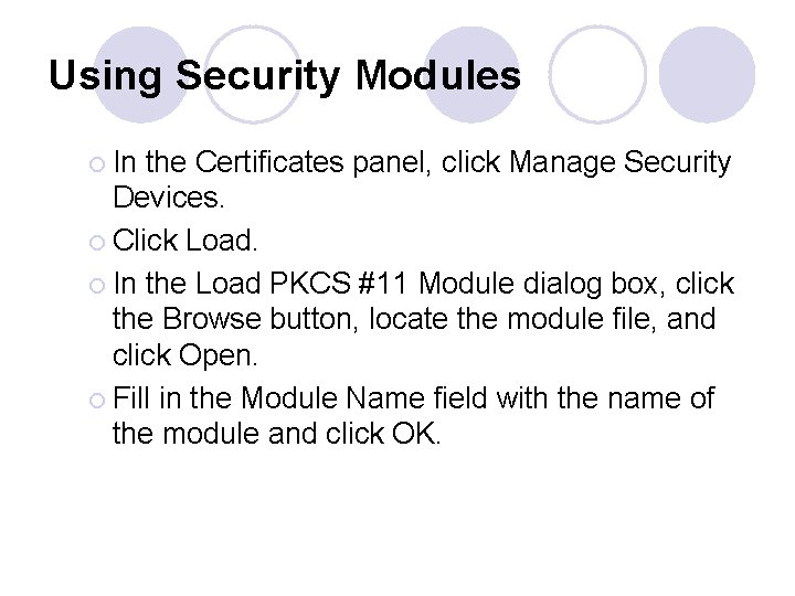 Using Security Modules ¡ In the Certificates panel, click Manage Security Devices. ¡ Click