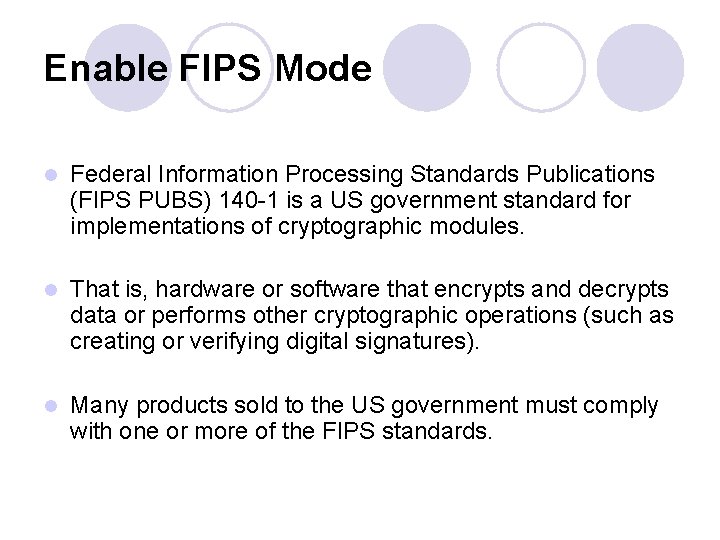 Enable FIPS Mode l Federal Information Processing Standards Publications (FIPS PUBS) 140 -1 is