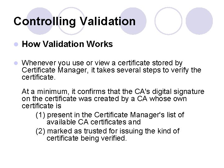 Controlling Validation l How Validation Works l Whenever you use or view a certificate