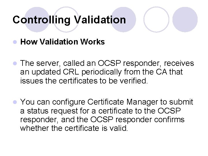 Controlling Validation l How Validation Works l The server, called an OCSP responder, receives