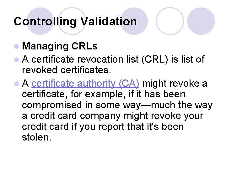 Controlling Validation l Managing CRLs l A certificate revocation list (CRL) is list of