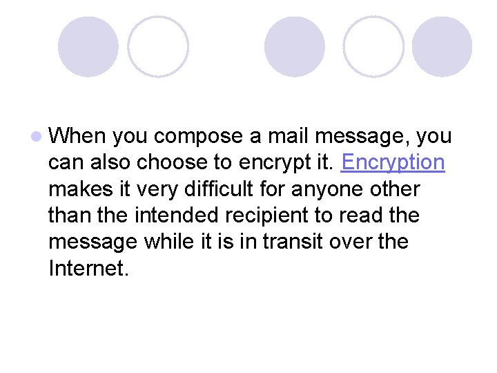 l When you compose a mail message, you can also choose to encrypt it.