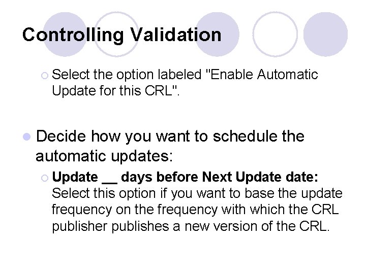 Controlling Validation ¡ Select the option labeled "Enable Automatic Update for this CRL". l