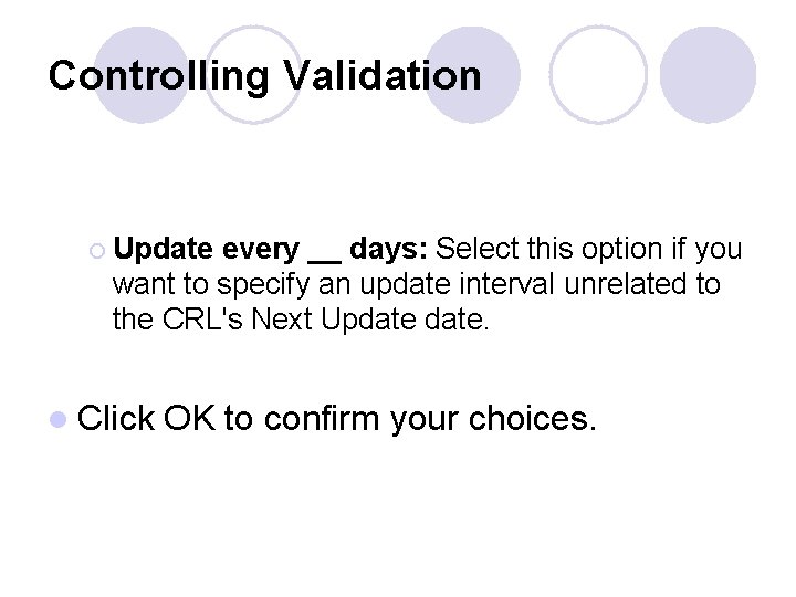 Controlling Validation ¡ Update every __ days: Select this option if you want to