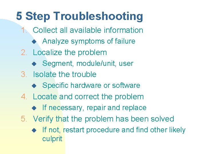 5 Step Troubleshooting 1. Collect all available information u Analyze symptoms of failure 2.