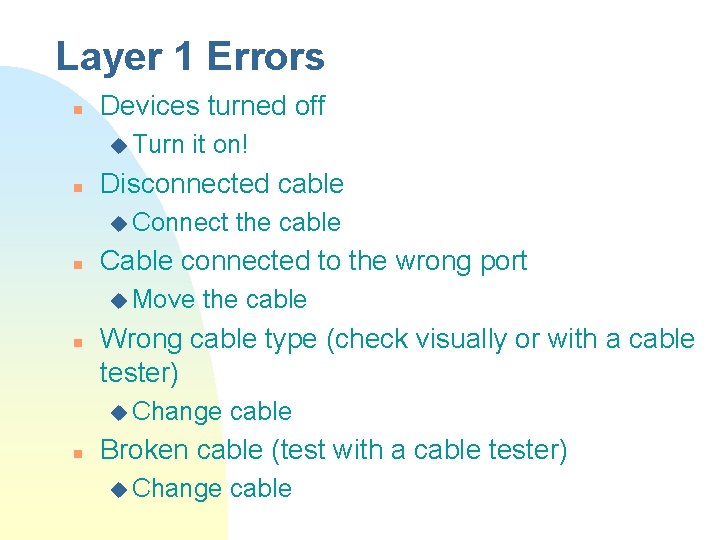 Layer 1 Errors n Devices turned off u Turn n it on! Disconnected cable
