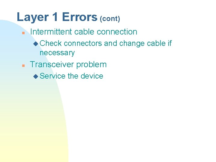 Layer 1 Errors (cont) n Intermittent cable connection u Check connectors and change cable