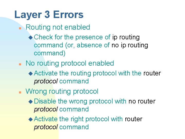 Layer 3 Errors n Routing not enabled u Check for the presence of ip