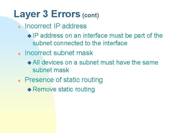 Layer 3 Errors (cont) n Incorrect IP address u IP address on an interface