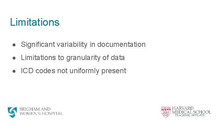 Limitations ● Significant variability in documentation ● Limitations to granularity of data ● ICD