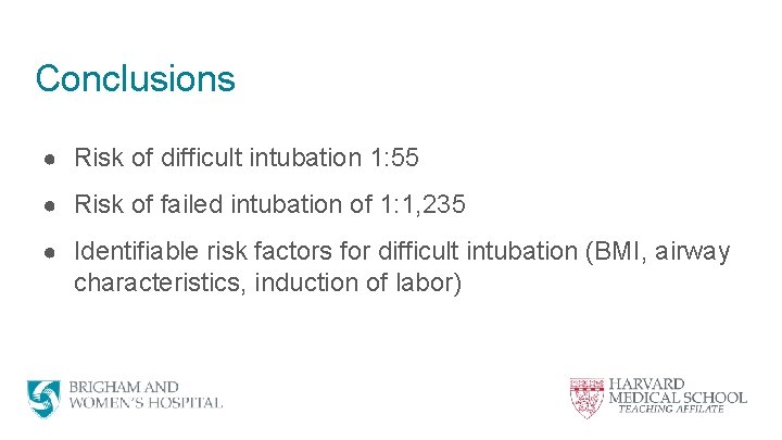 Conclusions ● Risk of difficult intubation 1: 55 ● Risk of failed intubation of