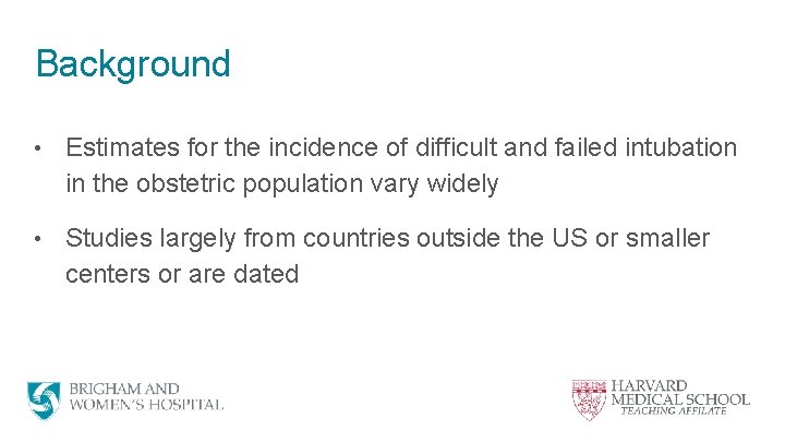 Background • Estimates for the incidence of difficult and failed intubation in the obstetric