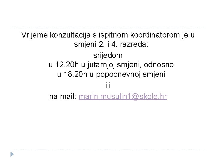 Vrijeme konzultacija s ispitnom koordinatorom je u smjeni 2. i 4. razreda: srijedom u