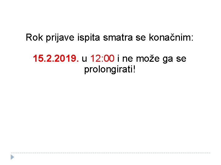 Rok prijave ispita smatra se konačnim: 15. 2. 2019. u 12: 00 i ne