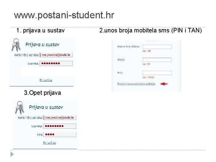 www. postani-student. hr 1. prijava u sustav 3. Opet prijava 2. unos broja mobitela