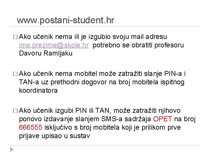 www. postani-student. hr � Ako učenik nema ili je izgubio svoju mail adresu ime.