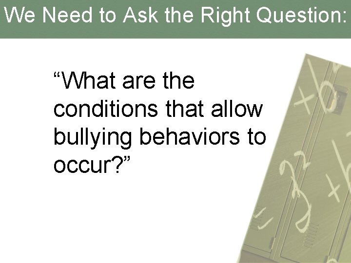 We Need to Ask the Right Question: “What are the conditions that allow bullying