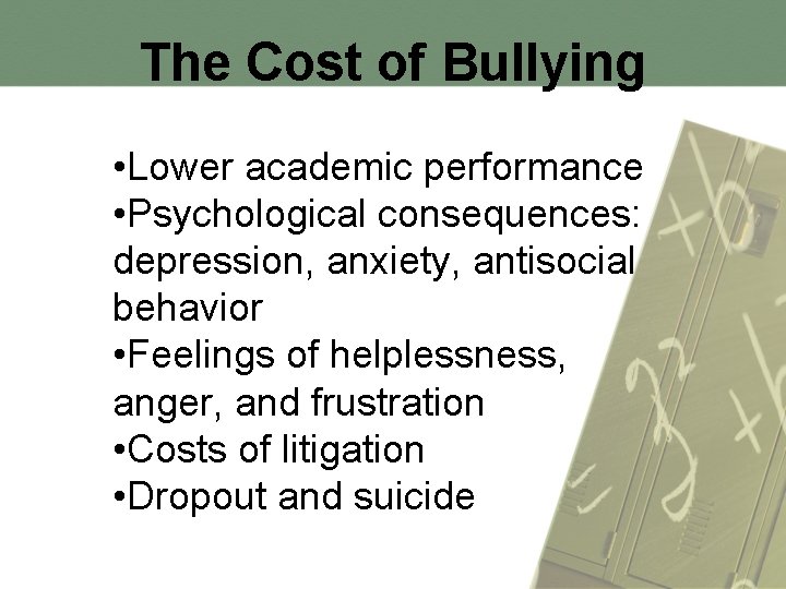 The Cost of Bullying • Lower academic performance • Psychological consequences: depression, anxiety, antisocial