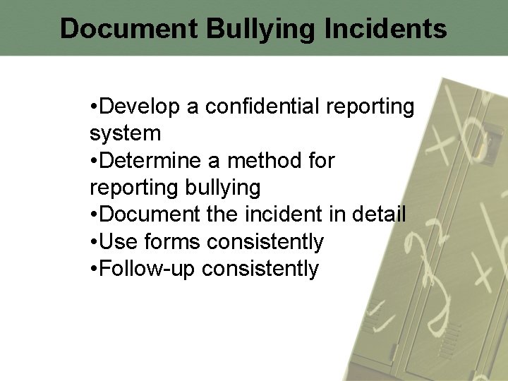 Document Bullying Incidents • Develop a confidential reporting system • Determine a method for