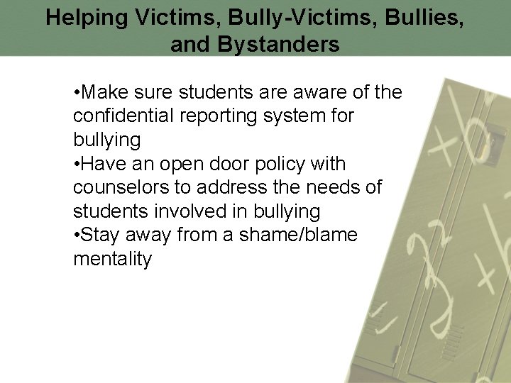 Helping Victims, Bully-Victims, Bullies, and Bystanders • Make sure students are aware of the