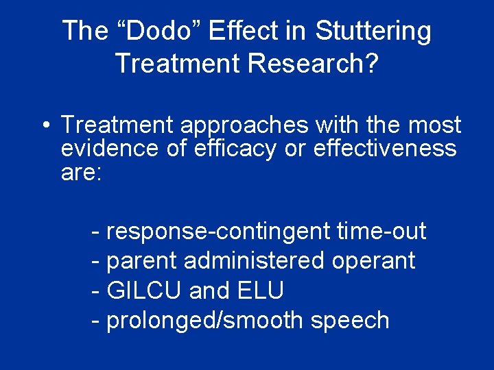 The “Dodo” Effect in Stuttering Treatment Research? • Treatment approaches with the most evidence