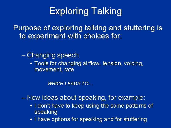 Exploring Talking Purpose of exploring talking and stuttering is to experiment with choices for: