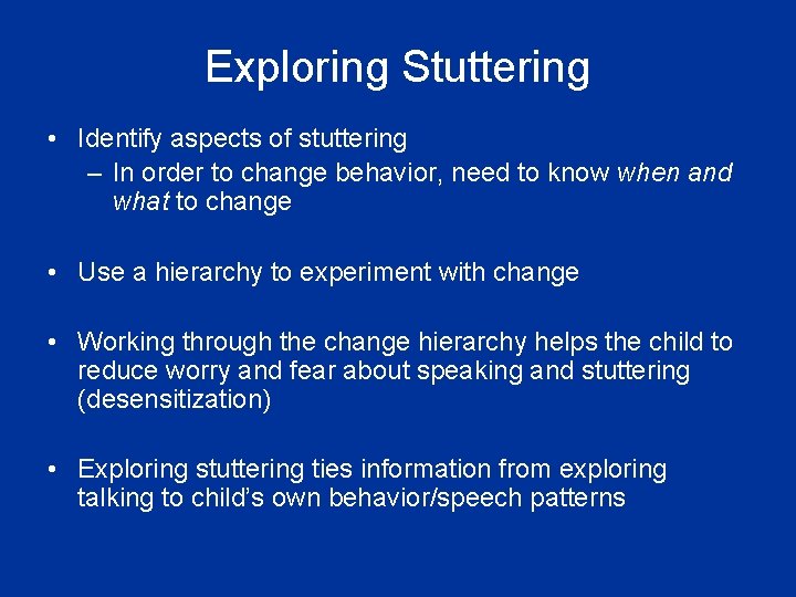 Exploring Stuttering • Identify aspects of stuttering – In order to change behavior, need