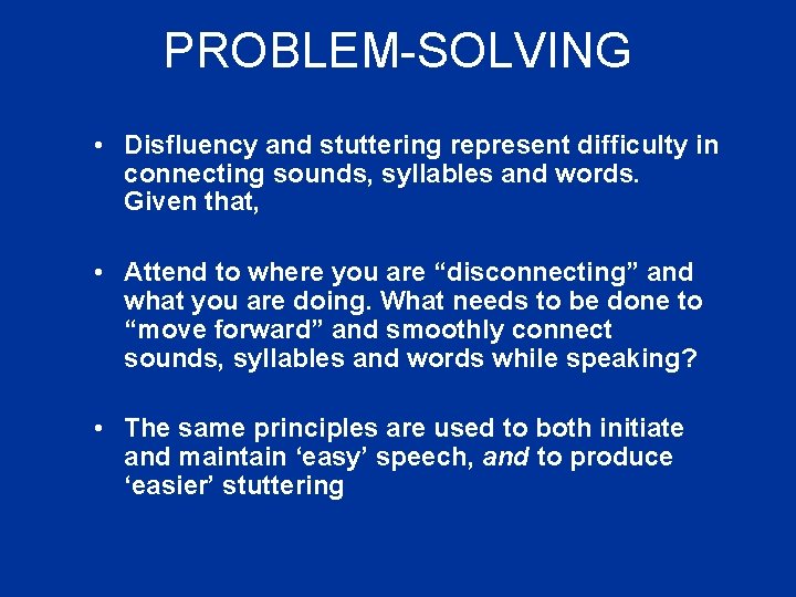 PROBLEM-SOLVING • Disfluency and stuttering represent difficulty in connecting sounds, syllables and words. Given