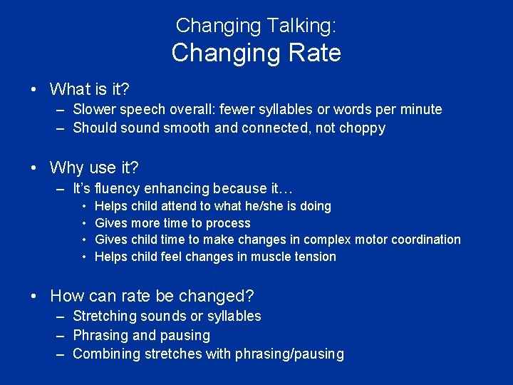 Changing Talking: Changing Rate • What is it? – Slower speech overall: fewer syllables