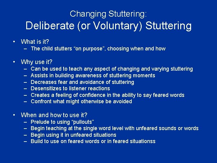 Changing Stuttering: Deliberate (or Voluntary) Stuttering • What is it? – The child stutters