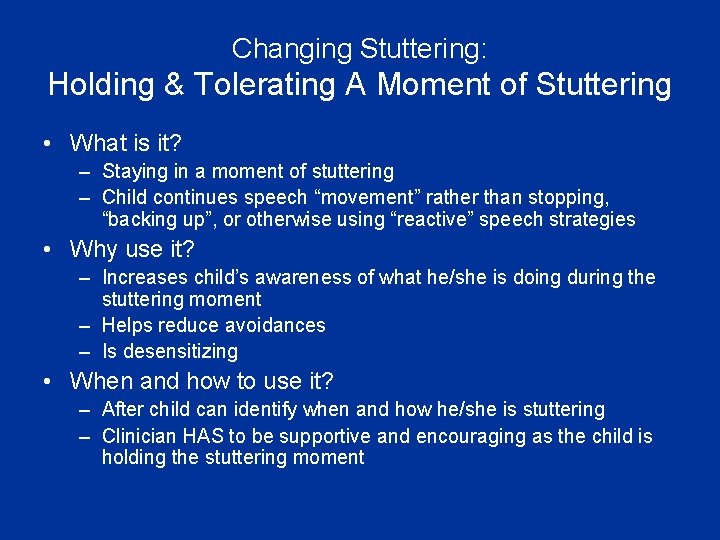 Changing Stuttering: Holding & Tolerating A Moment of Stuttering • What is it? –