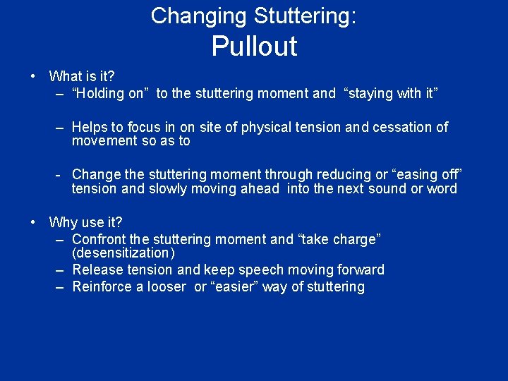 Changing Stuttering: Pullout • What is it? – “Holding on” to the stuttering moment