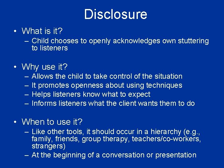 Disclosure • What is it? – Child chooses to openly acknowledges own stuttering to