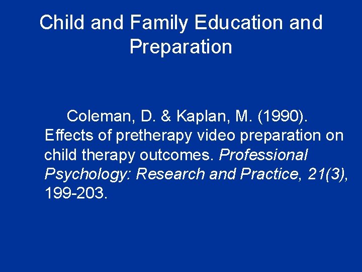 Child and Family Education and Preparation Coleman, D. & Kaplan, M. (1990). Effects of