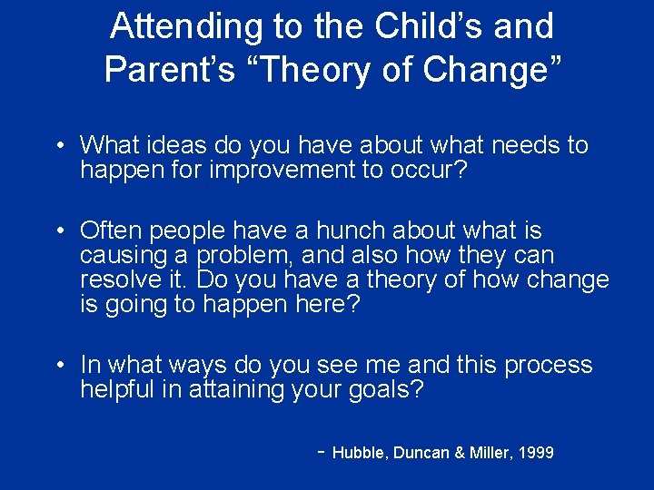 Attending to the Child’s and Parent’s “Theory of Change” • What ideas do you