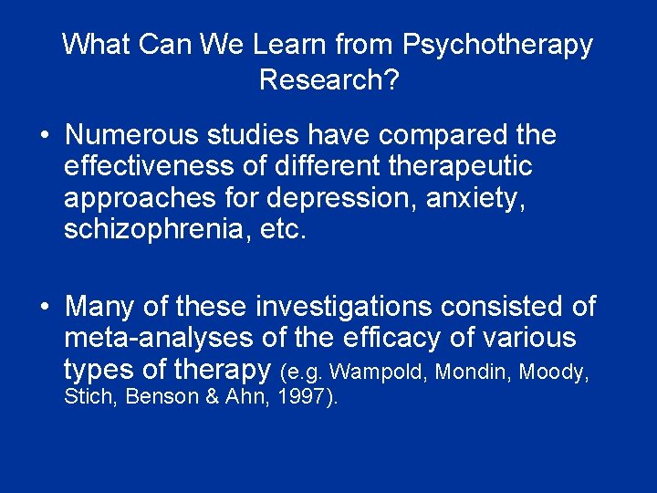 What Can We Learn from Psychotherapy Research? • Numerous studies have compared the effectiveness